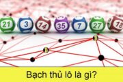 Cầu bạch thủ là gì trong xổ số